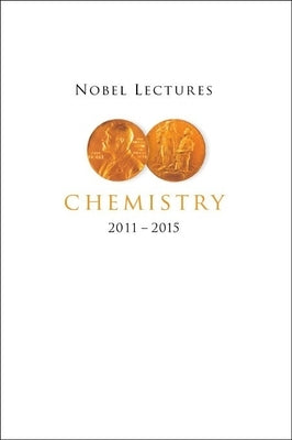 Nobel Lectures in Chemistry (2011-2015) by Lidin, Sven