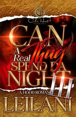 Can A Real Thug Spend Da Night 3: An Urban Romance: African American finale by Leilani