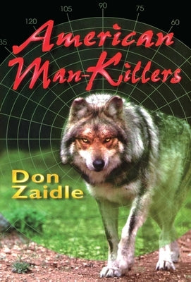 American Man-Killers: True Stories of a Dangerous Wilderness by Zaidle, Don