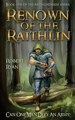 Renown of the Raithlin: Book One of the Raithlindrath Series by Ryan, Robert