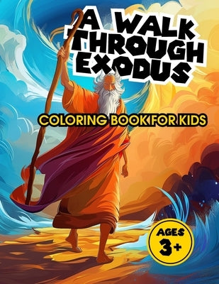 Christian Coloring Book for Kids A Walk Through Exodus: A Walk Through the Stories of the Bible by Woodruff, Tyler