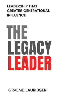 The Legacy Leader by Lauridsen, Graeme