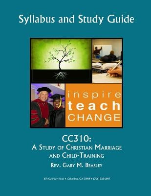 Cc310: A Study of Christian Marriage and Child-Training by Beasley, Gary