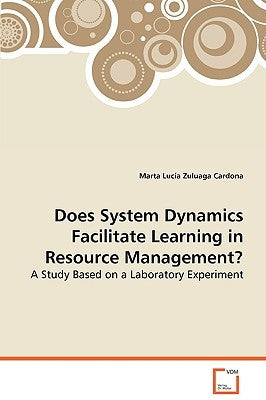 Does System Dynamics Facilitate Learning in Resource Management by Cardona, Marta Lucía Zuluaga