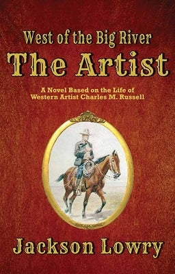 The Artist: West of the Big River by Lowry, Jackson