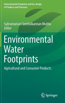 Environmental Water Footprints: Agricultural and Consumer Products by Muthu, Subramanian Senthilkannan
