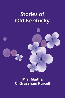 Stories of Old Kentucky by Martha C. Grassham Purcel