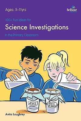 100+ Fun Ideas for Science Investigations in the Primary Classroom by Loughrey, Anita
