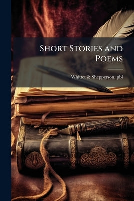 Short Stories and Poems by Pbl, Whittet &. Shepperson