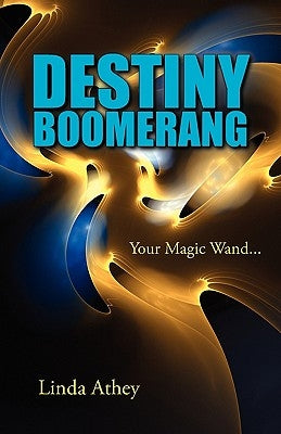 Destiny Boomerang: Your Magic Wand... by Athey, Linda