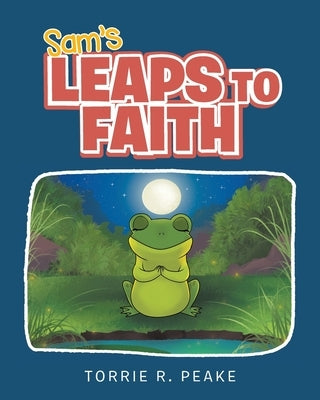 Sam's Leaps to Faith by Peake, Torrie R.
