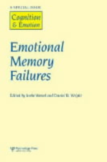 Emotional Memory Failures: A Special Issue of Cognition and Emotion by Wessel, Ineke