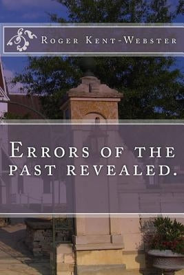 Errors of the past revealed. by Kent-Webster, Roger