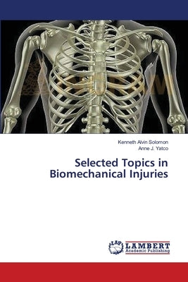 Selected Topics in Biomechanical Injuries by Solomon, Kenneth Alvin