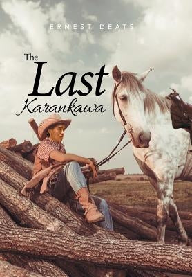 The Last Karankawa by Deats, Ernest