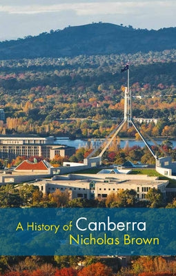 A History of Canberra by Brown, Nicholas