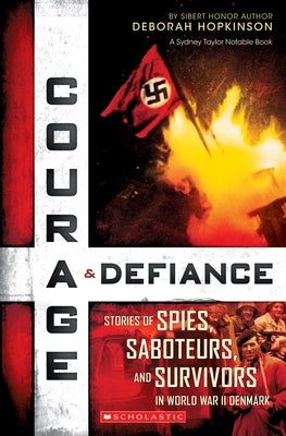 Courage & Defiance: Stories of Spies, Saboteurs, and Survivors in World War II Denmark (Scholastic Focus) by Hopkinson, Deborah