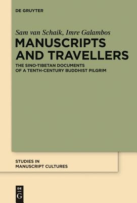 Manuscripts and Travellers: The Sino-Tibetan Documents of a Tenth-Century Buddhist Pilgrim by Van Schaik, Sam