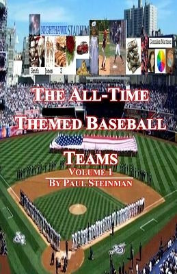 The All-Time Themed Baseball Teams - Volume 1 by Steinman, Paul