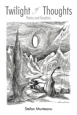 Twilight of Thoughts: Poetry and Graphics by Munteanu, Stefan