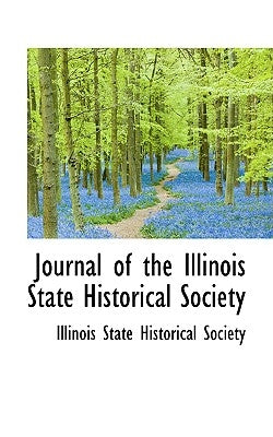 Journal of the Illinois State Historical Society by State Historical Society, Illinois