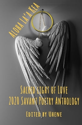 Aloha La'a Kea: Sacred Light of Love by Maikai, Robert Uhene