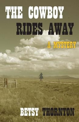 The Cowboy Rides Away by Thornton, Betsy