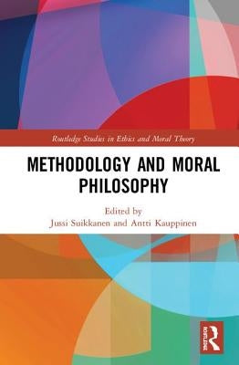 Methodology and Moral Philosophy by Suikkanen, Jussi