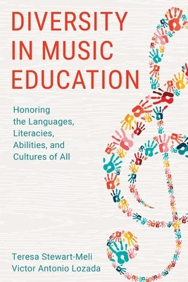 Diversity in Music Education: Honoring the Languages, Literacies, Abilities, and Cultures of All by Stewart-Meli, Teresa