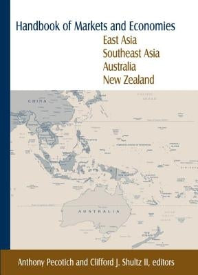 Handbook of Markets and Economies: East Asia, Southeast Asia, Australia, New Zealand: East Asia, Southeast Asia, Australia, New Zealand by Pecotich, Anthony
