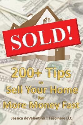Sold!: 200+ Tips to Sell Your Home for More Money Fast by Devalentino, Jessica