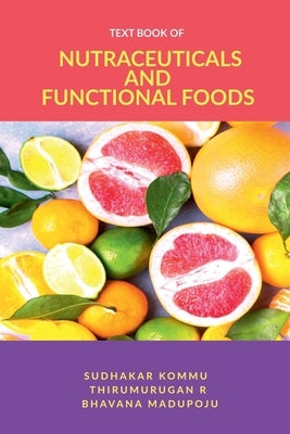 Textbook of Nutraceuticals and Functional Foods: Theory and Applications by Sudhakar Kommu