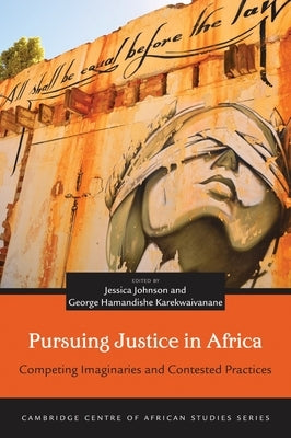 Pursuing Justice in Africa: Competing Imaginaries and Contested Practices by Johnson, Jessica