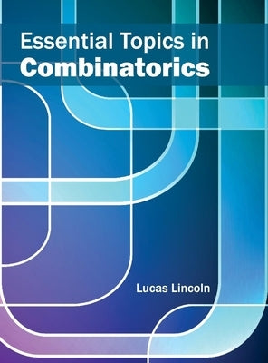 Essential Topics in Combinatorics by Lincoln, Lucas