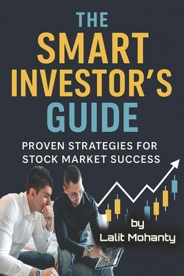 The Smart Investor's Guide: Proven Strategies for Stock Market Success by Mohanty, Lalit Prasad