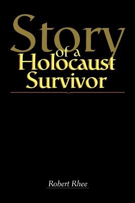 Story of a Holocaust Survivor by Rhee, Robert W.