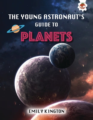 The Young Astronaut's Guide to Planets by Kington, Emily