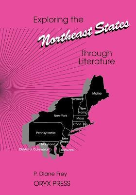 Exploring the Northeast States Through Literature by Frey, P. Diane