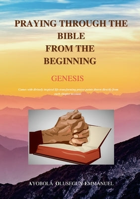 Praying Through the Bible from the Beginning Genesis by Olusegun-Emmanuel, Ayobola