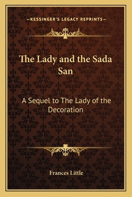 The Lady and the Sada San: A Sequel to The Lady of the Decoration by Little, Frances