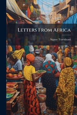 Letters From Africa by Travideani, Signor