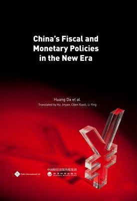 China's Fiscal and Monetary Policies in the New Era by Huang, Da