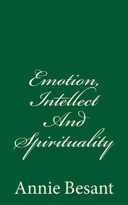 Emotion, Intellect And Spirituality: (A Timeless Classic) by Besant, Annie