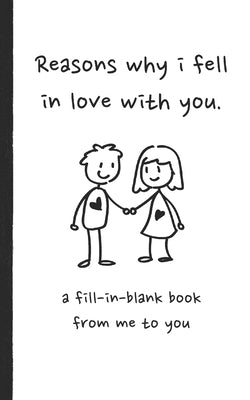 Reasons why i fell in love with you a fill in blank book from me to you: Fun fill in blank book for couples, handwritten style prompts that express yo by Press, Anas's Simple