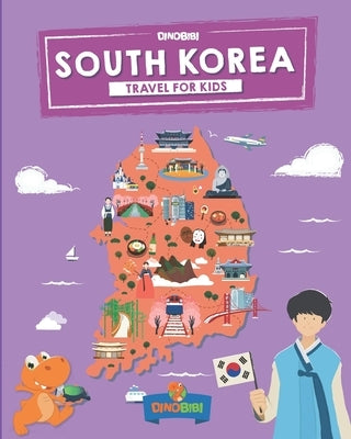 South Korea: Travel for kids: The fun way to discover South Korea by Publishing, Dinobibi
