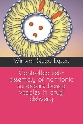 Controlled self-assembly of non-ionic surfactant based vesicles in drug delivery by Expert, Winwar Study