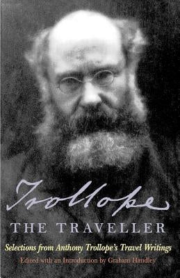 Trollope the Traveller: Selections from Anthony Trollope's Travel Writings by Trollope, Anthony