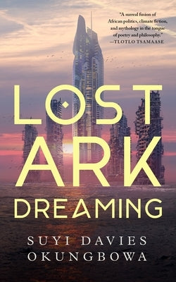 Lost Ark Dreaming by Okungbowa, Suyi Davies