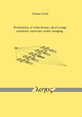 Evaluation of Wide-Beam, Short-Range Synthetic Aperture Radar Imaging by Gerbl, Florian
