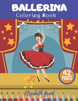Ballerina Coloring Book: Ballerina Coloring Book: Activity Fun Ballet For Small Princess Ideal Gift For Girls by Grant, Elizabeth